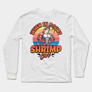 When in Doubt Shrimp Out Long Sleeve T-Shirt